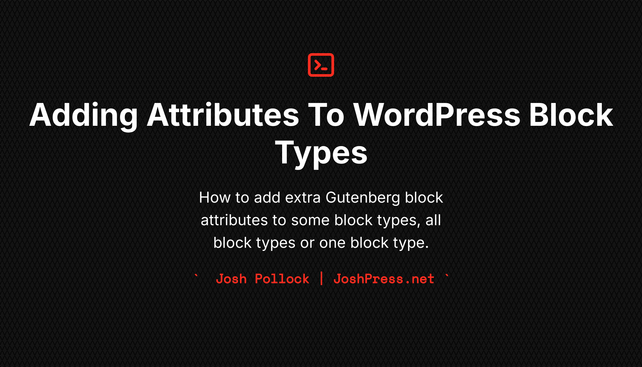 Adding Attributes To WordPress Block Types | Josh Pollock