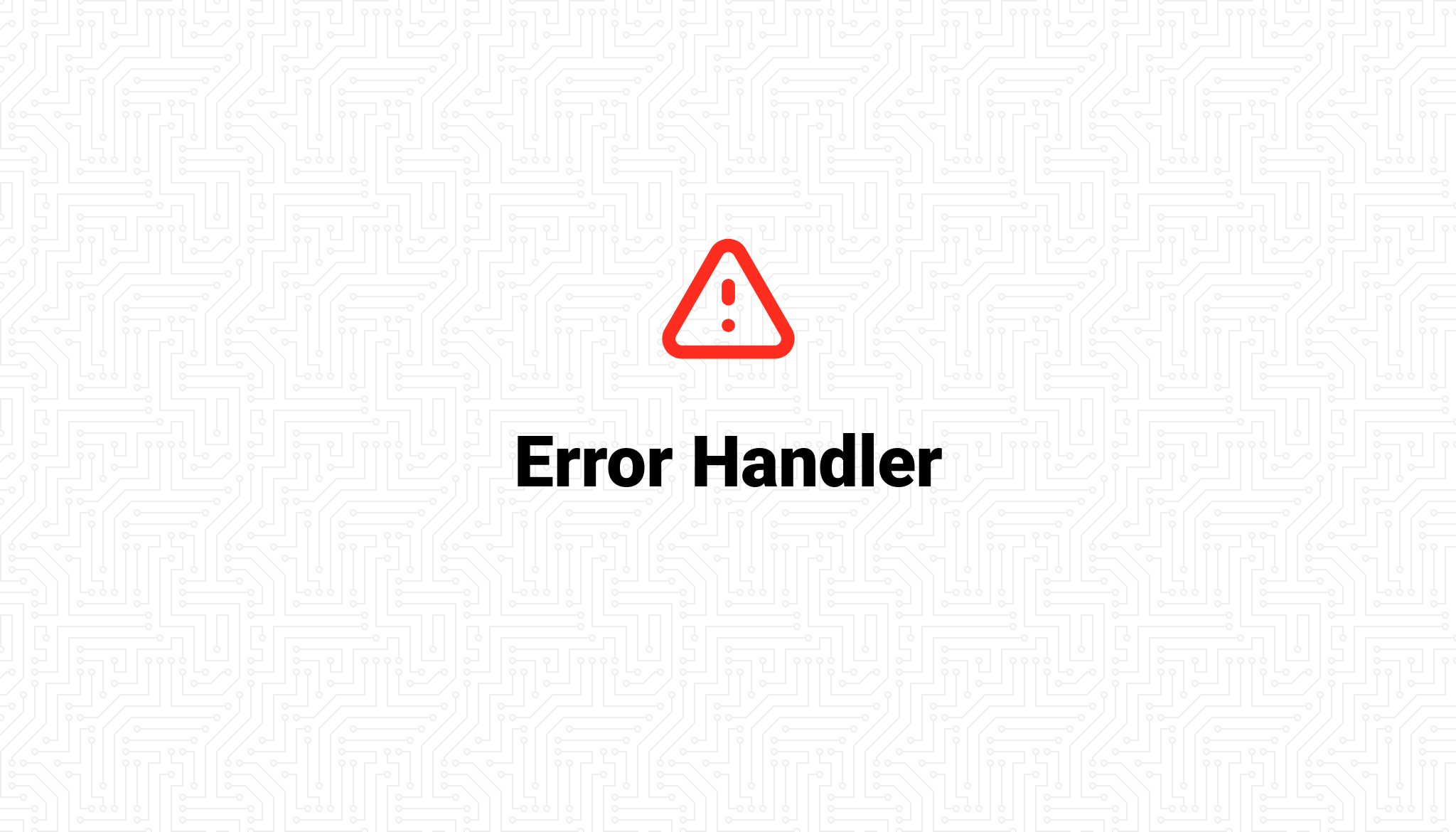 Error%20Handler.png?theme=light&pattern=architect&style=style_1&md=1&showWatermark=0&fontSize=100px&images=exclamation&widths=auto