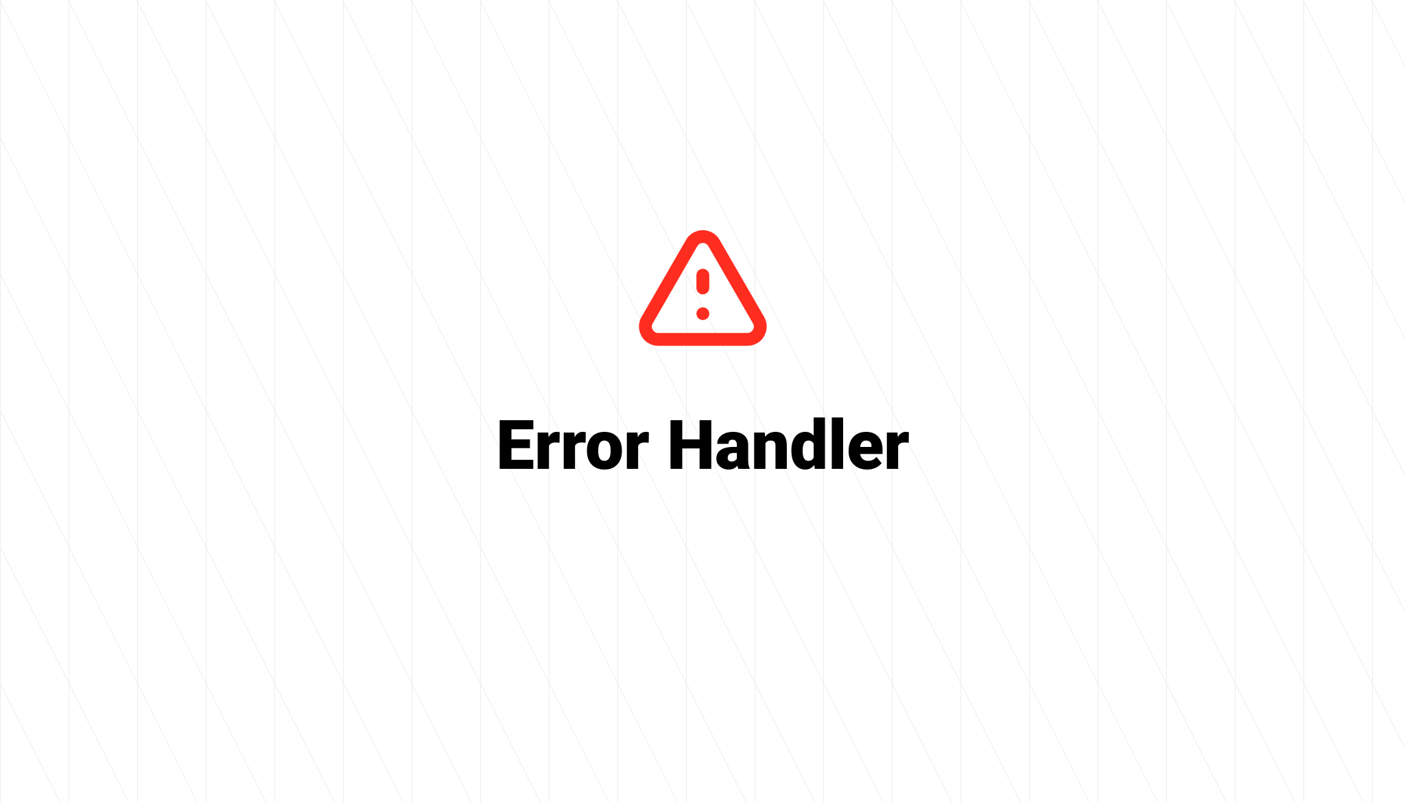 Error%20Handler.png?theme=light&pattern=architect&style=style_1&md=1&showWatermark=0&fontSize=100px&images=exclamation&widths=auto