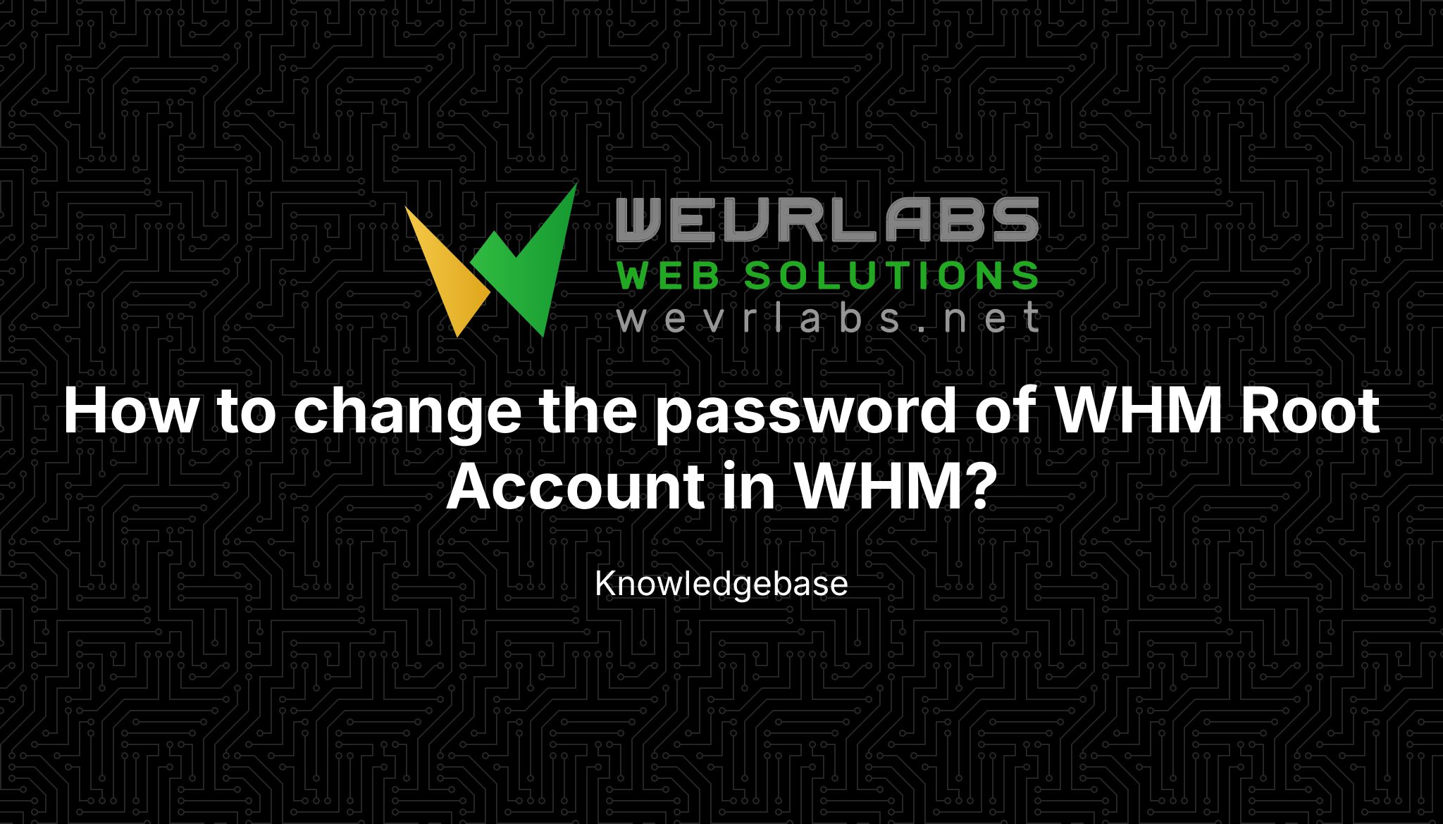 Whm Root How to change the password of WHM Root Account in WHM? - WevrLabs Hosting