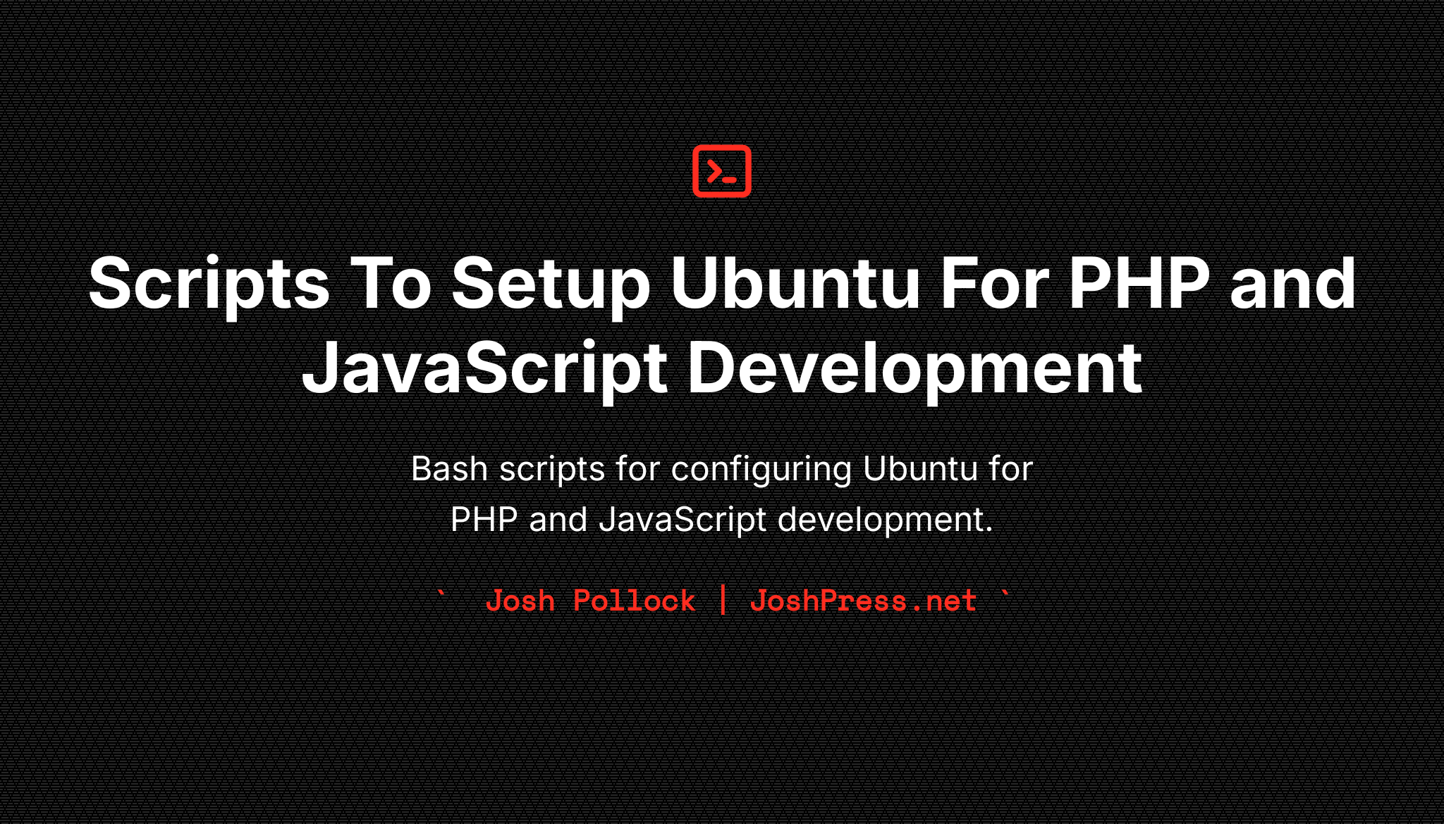 Scripts To Setup Ubuntu For PHP and JavaScript Development | Josh Pollock